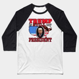 TRUMP IS STILL MY PRESIDENT |  Conservative Design Donald Trump Mug, Sticker and More Baseball T-Shirt